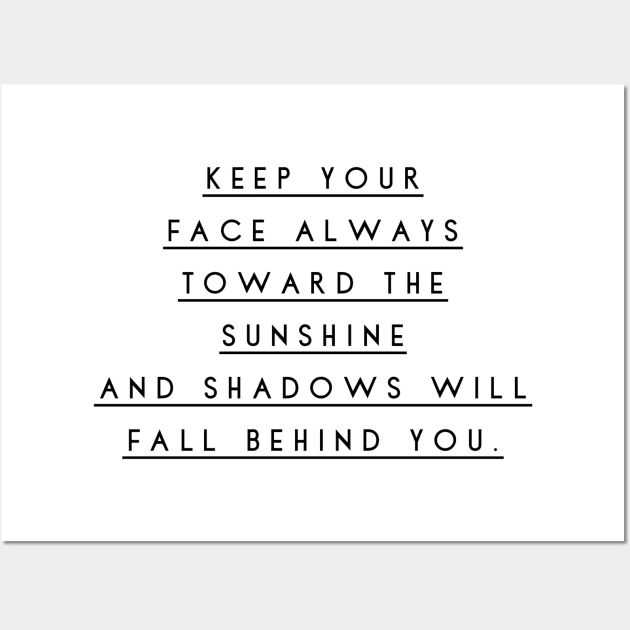 keep your face always toward the sunshine and shadows will fall behind you Wall Art by GMAT